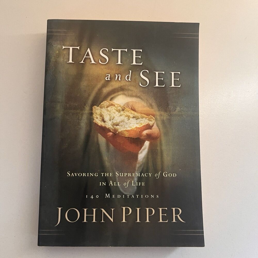 Taste and See: Savoring the Supremacy of God in All of Life by John Piper